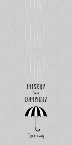 Misery loves company grau